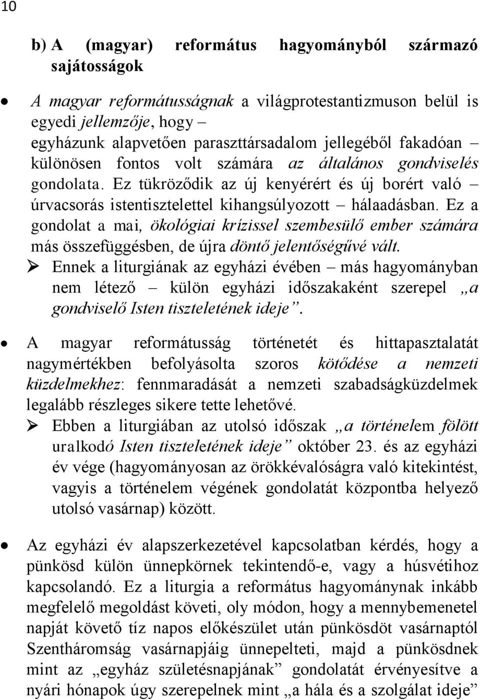 Ez a gondolat a mai, ökológiai krízissel szembesülő ember számára más összefüggésben, de újra döntő jelentőségűvé vált.