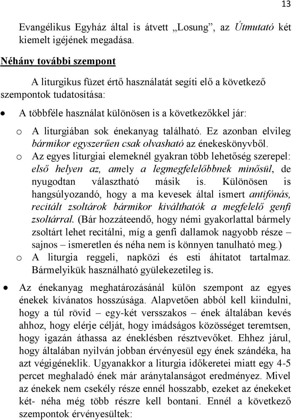 található. Ez azonban elvileg bármikor egyszerűen csak olvasható az énekeskönyvből.