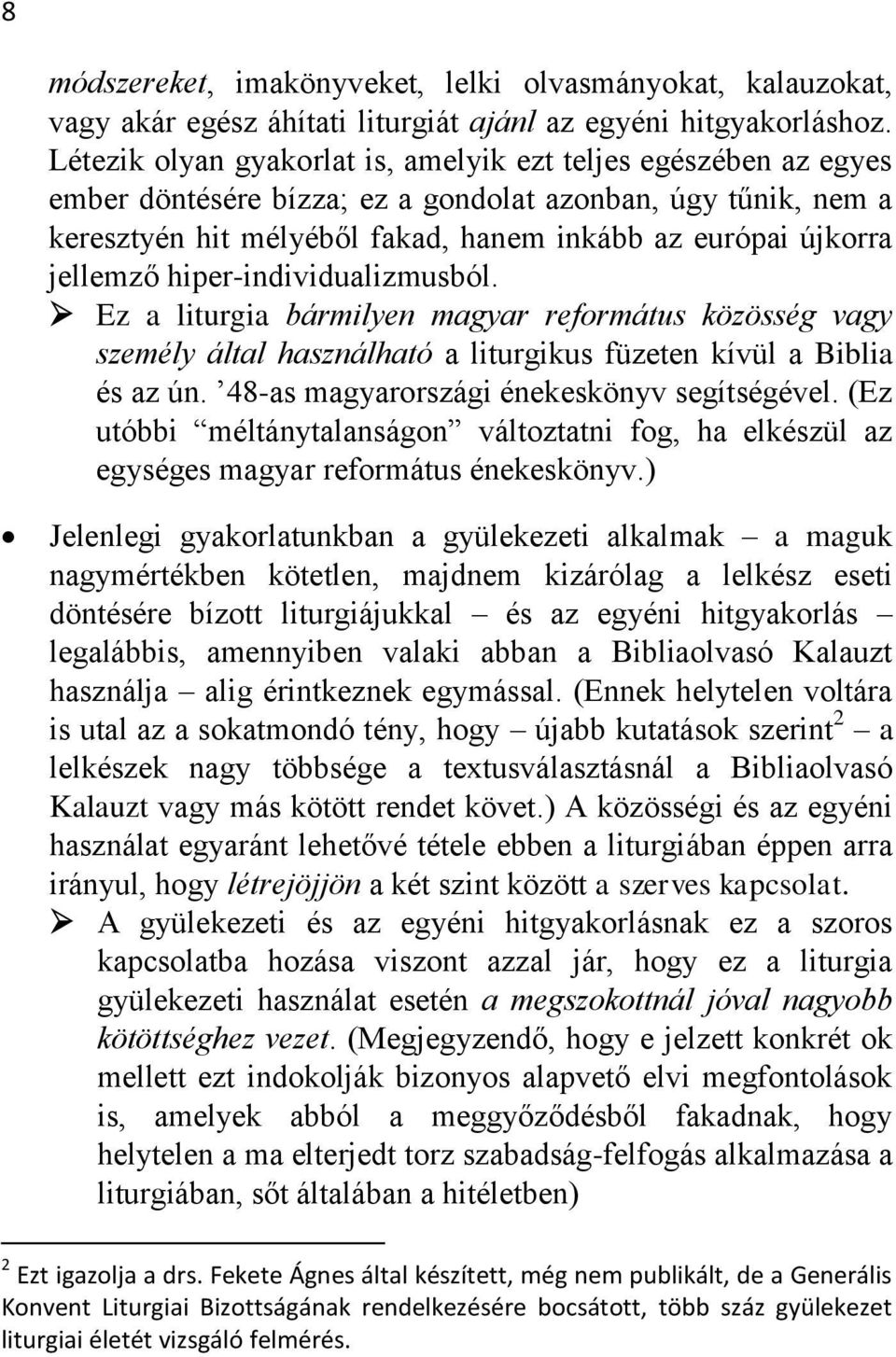 jellemző hiper-individualizmusból. Ez a liturgia bármilyen magyar református közösség vagy személy által használható a liturgikus füzeten kívül a Biblia és az ún.