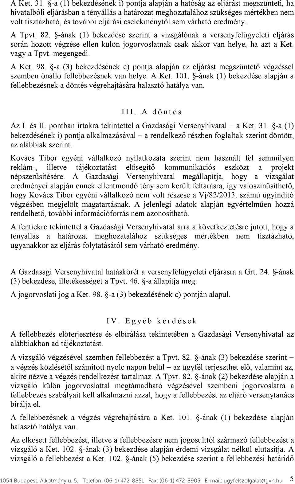 cselekménytől sem várható eredmény. A Tpvt. 82.