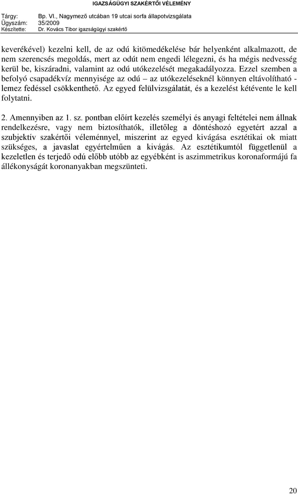 Az egyed felülvizsgálatát, és a kezelést kétévente le kell folytatni. 2. Amennyiben az 1. sz.