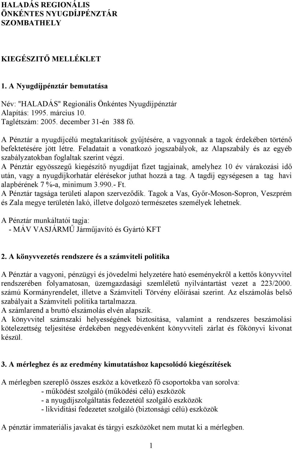 Feladatait a vonatkozó jogszabályok, az Alapszabály és az egyéb szabályzatokban foglaltak szerint végzi.