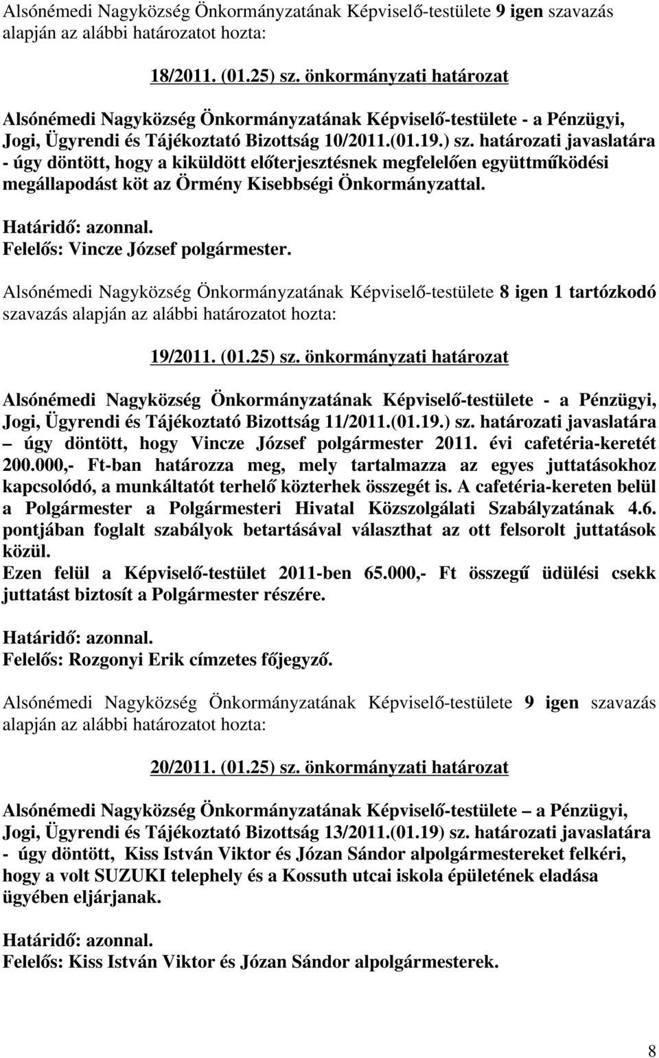 önkormányzati határozat Alsónémedi Nagyközség Önkormányzatának Képviselő-testülete - a Pénzügyi, Jogi, Ügyrendi és Tájékoztató Bizottság 11/2011.(01.19.) sz.