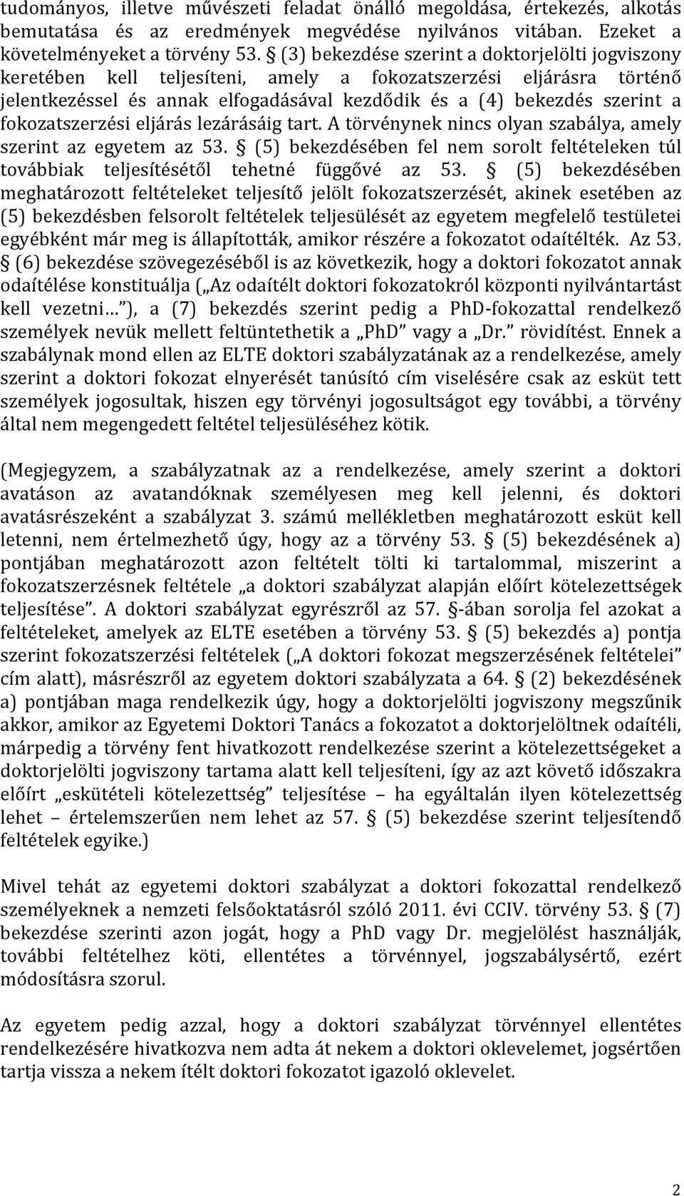 fokozatszerzési eljárás lezárásáig tart. A törvénynek nincs olyan szabálya, amely szerint az egyetem az 53.