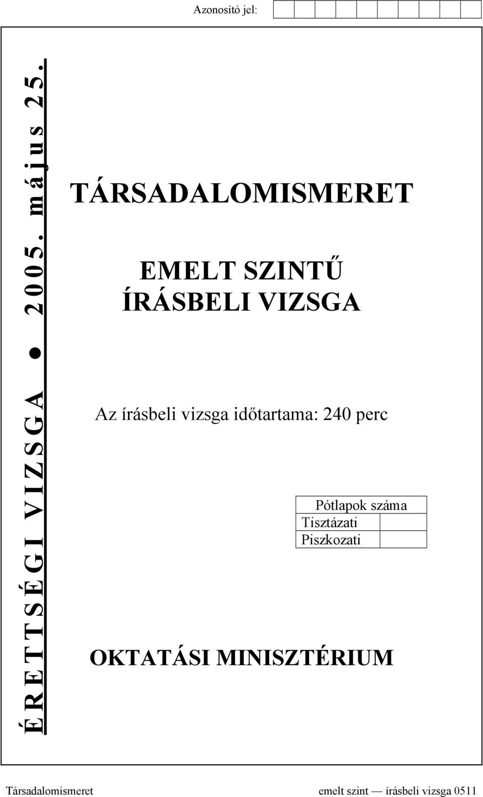 írásbeli vizsga időtartama: 240 perc Pótlapok száma