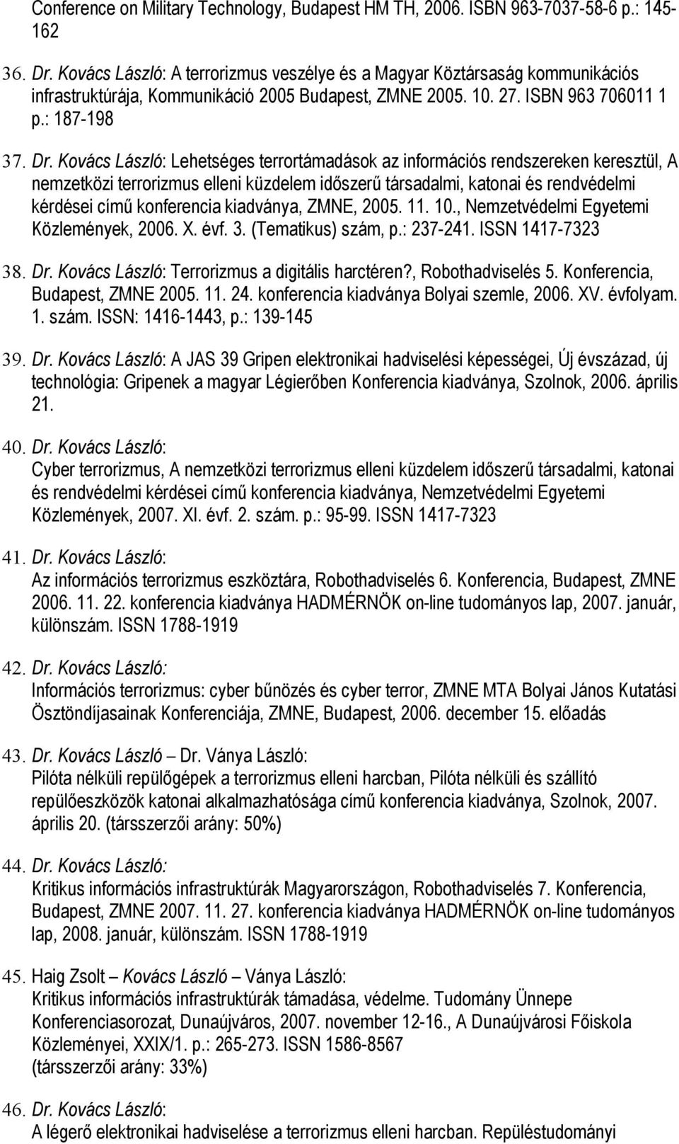 Kovács László: Lehetséges terrortámadások az információs rendszereken keresztül, A nemzetközi terrorizmus elleni küzdelem időszerű társadalmi, katonai és rendvédelmi kérdései című konferencia