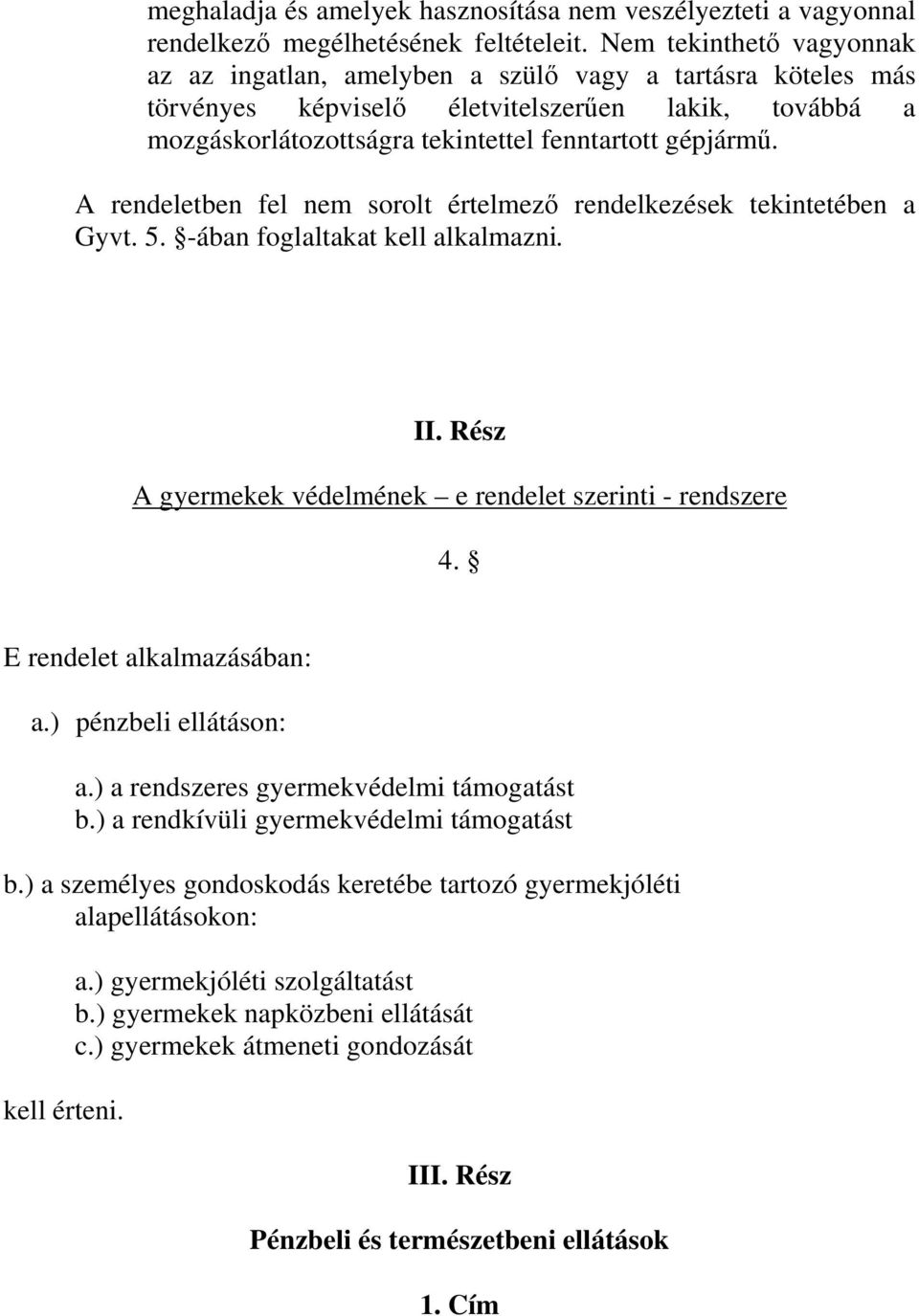 A rendeletben fel nem sorolt értelmező rendelkezések tekintetében a Gyvt. 5. -ában foglaltakat kell alkalmazni. II. Rész A gyermekek védelmének e rendelet szerinti - rendszere 4.