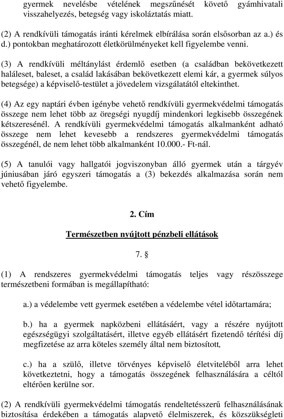 (3) A rendkívüli méltánylást érdemlő esetben (a családban bekövetkezett haláleset, baleset, a család lakásában bekövetkezett elemi kár, a gyermek súlyos betegsége) a képviselő-testület a jövedelem