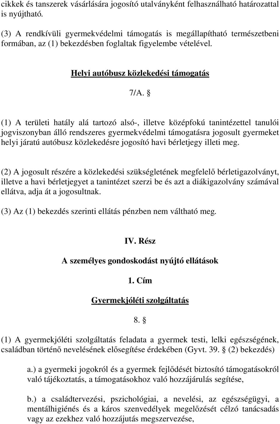 (1) A területi hatály alá tartozó alsó-, illetve középfokú tanintézettel tanulói jogviszonyban álló rendszeres gyermekvédelmi támogatásra jogosult gyermeket helyi járatú autóbusz közlekedésre