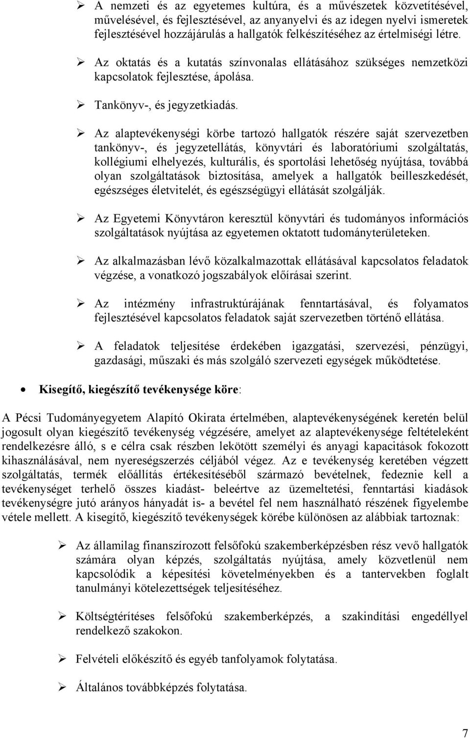 ! Az alaptevékenységi körbe tartozó hallgatók részére saját szervezetben tankönyv-, és jegyzetellátás, könyvtári és laboratóriumi szolgáltatás, kollégiumi elhelyezés, kulturális, és sportolási