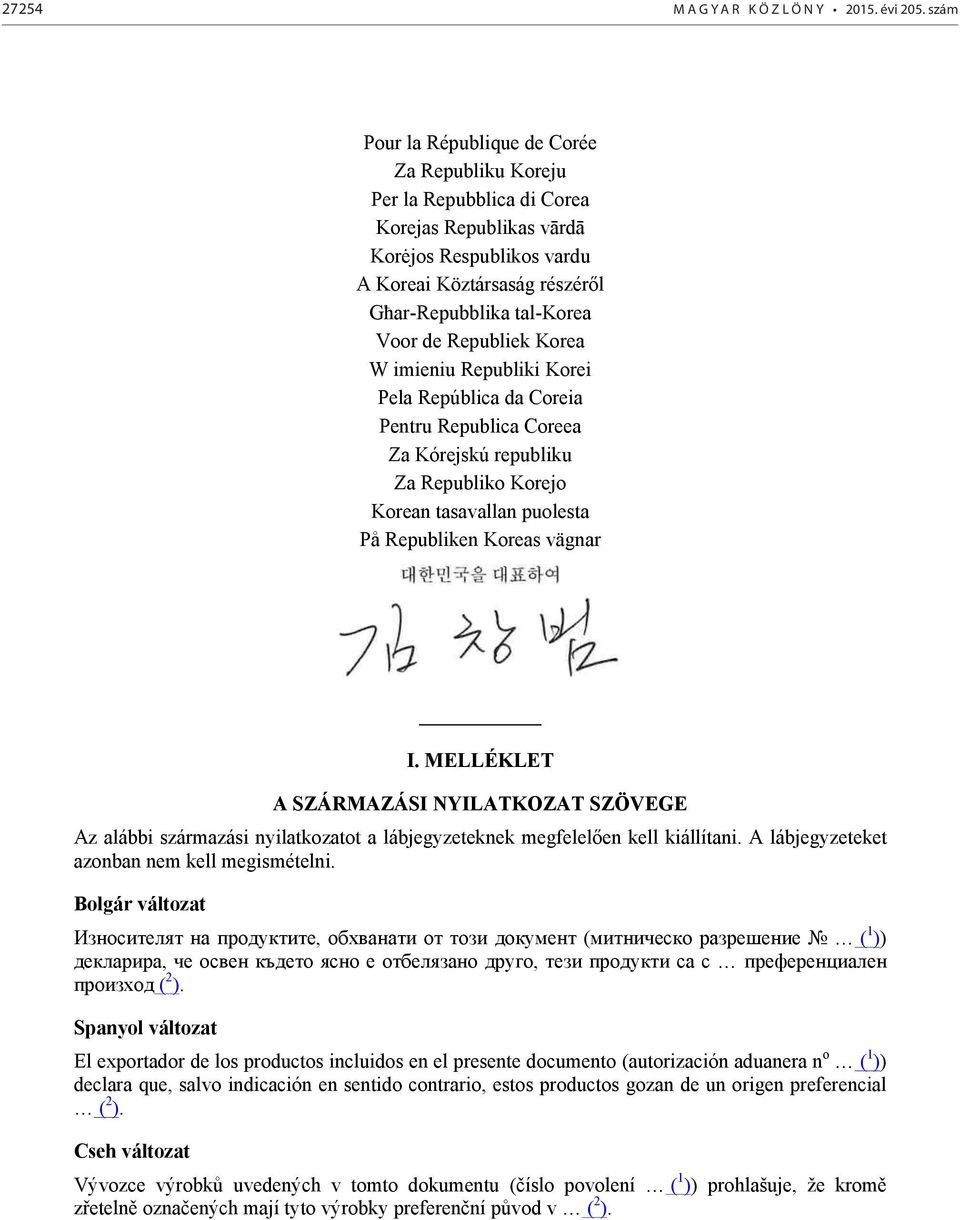 Republiek Korea W imieniu Republiki Korei Pela República da Coreia Pentru Republica Coreea Za Kórejskú republiku Za Republiko Korejo Korean tasavallan puolesta På Republiken Koreas vägnar I.