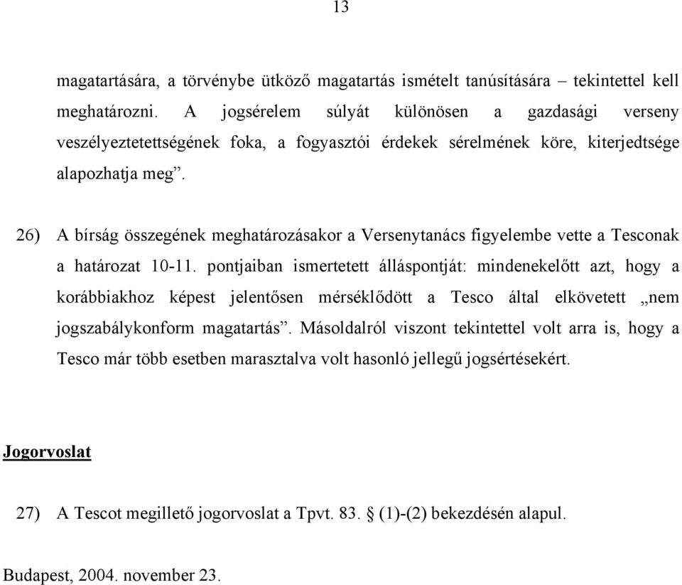 26) A bírság összegének meghatározásakor a Versenytanács figyelembe vette a Tesconak a határozat 10-11.