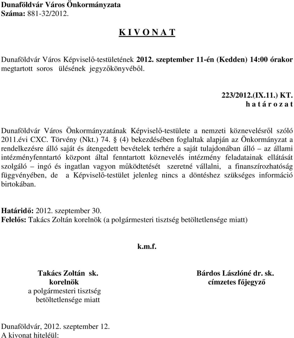 intézményfenntartó központ által fenntartott köznevelés intézmény feladatainak ellátását szolgáló ingó és ingatlan vagyon működtetését szeretné vállalni,