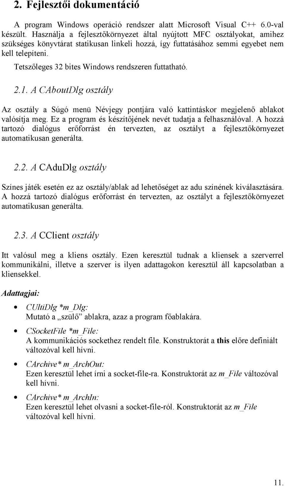 Tetszleges 32 bites Windows rendszeren futtatható. 2.1. A CAboutDlg osztály Az osztály a Súgó menü Névjegy pontjára való kattintáskor megjelen ablakot valósítja meg.