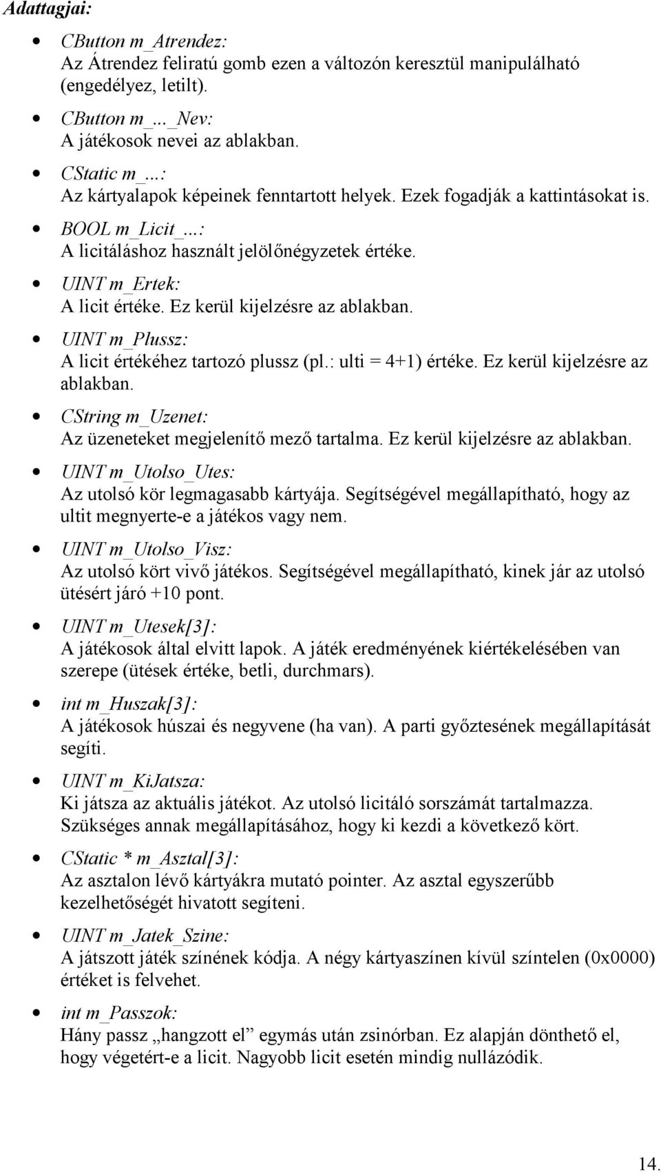 Ez kerül kijelzésre az ablakban. UINT m_plussz: A licit értékéhez tartozó plussz (pl.: ulti = 4+1) értéke. Ez kerül kijelzésre az ablakban. CString m_uzenet: Az üzeneteket megjelenít mez tartalma.