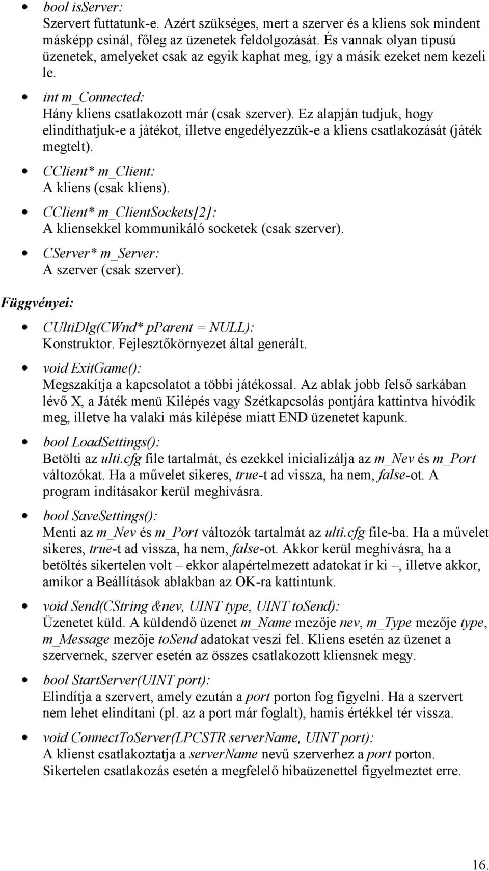 Ez alapján tudjuk, hogy elindíthatjuk-e a játékot, illetve engedélyezzük-e a kliens csatlakozását (játék megtelt). CClient* m_client: A kliens (csak kliens).