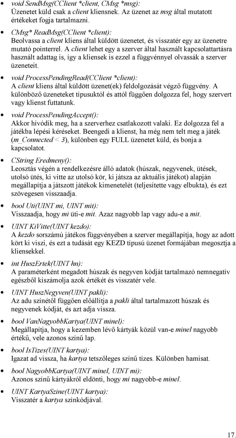 A client lehet egy a szerver által használt kapcsolattartásra használt adattag is, így a kliensek is ezzel a függvénnyel olvassák a szerver üzeneteit.