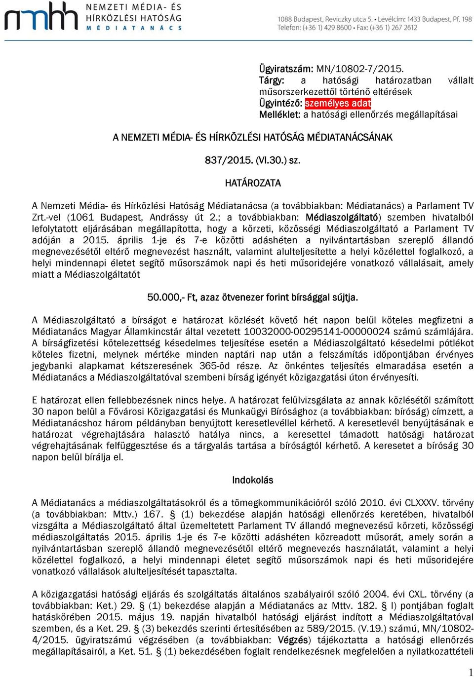 MÉDIATANÁCSÁNAK 837/2015. (VI.30.) sz. HATÁROZATA A Nemzeti Média- és Hírközlési Hatóság Médiatanácsa (a továbbiakban: Médiatanács) a Parlament TV Zrt.-vel (1061 Budapest, Andrássy út 2.