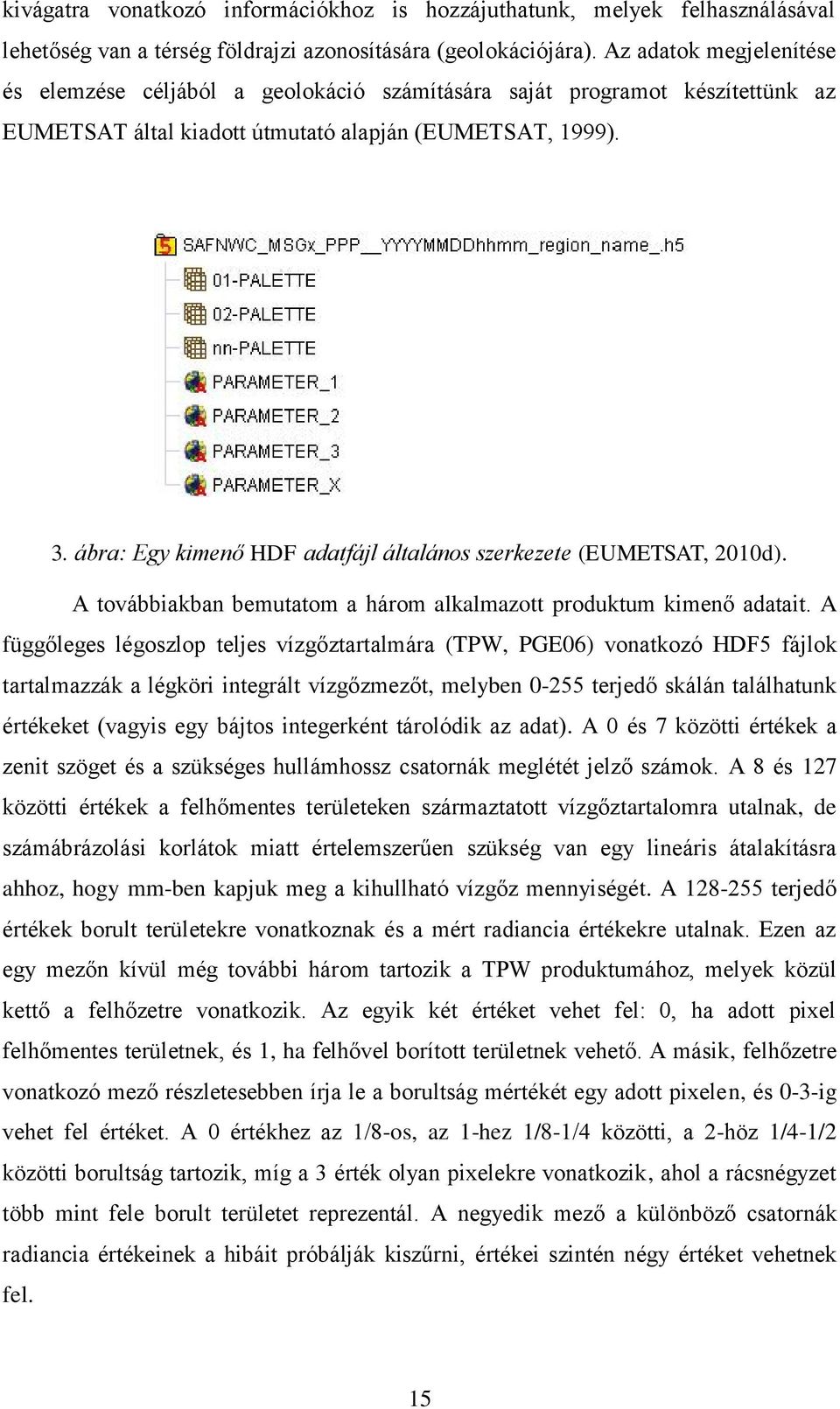 ábra: Egy kimenő HDF adatfájl általános szerkezete (EUMETSAT, 2010d). A továbbiakban bemutatom a három alkalmazott produktum kimenő adatait.