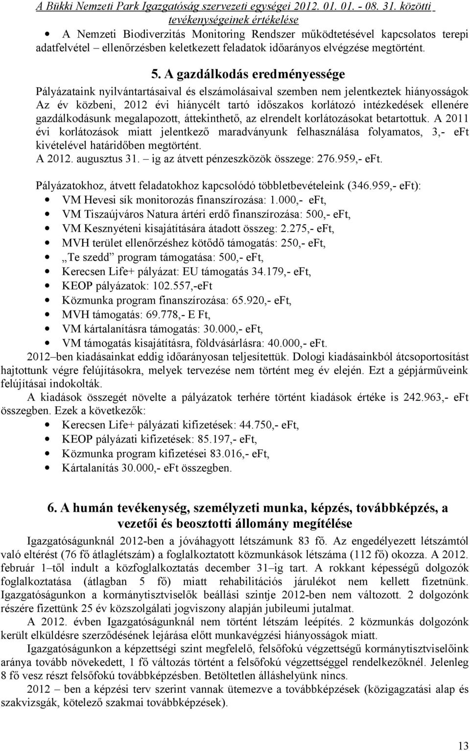 gazdálkodásunk megalapozott, áttekinthető, az elrendelt korlátozásokat betartottuk.