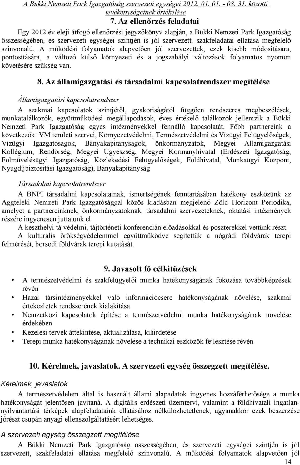 A működési folyamatok alapvetően jól szervezettek, ezek kisebb módosítására, pontosítására, a változó külső környezeti és a jogszabályi változások folyamatos nyomon követésére szükség van. 8.