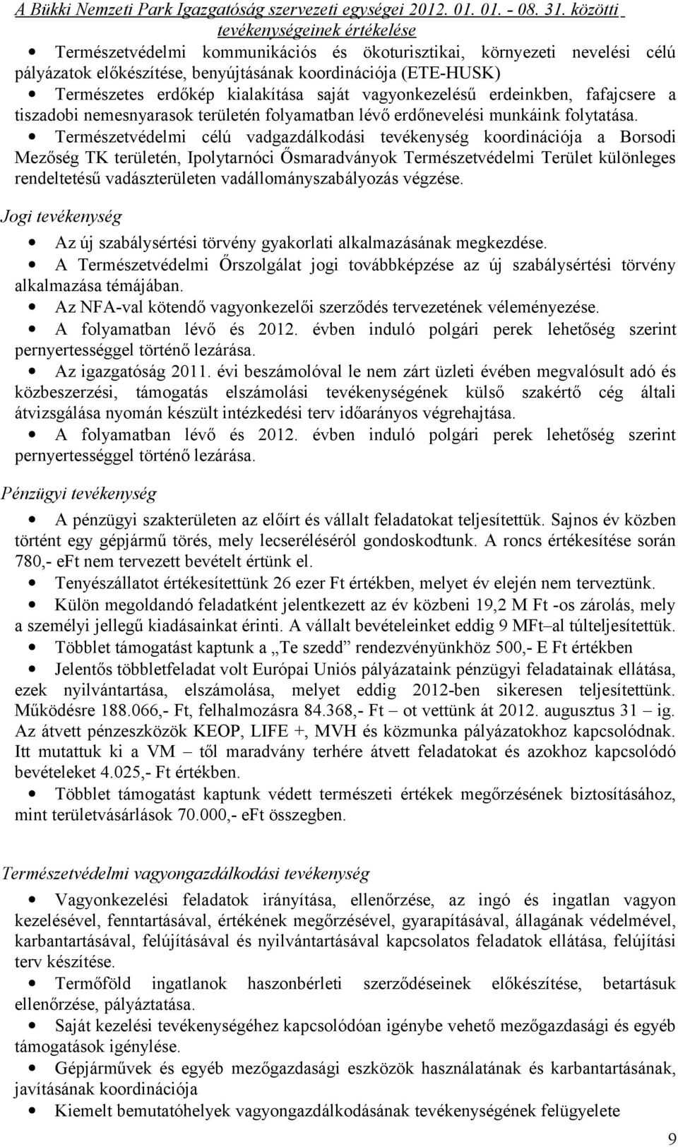 Természetvédelmi célú vadgazdálkodási tevékenység koordinációja a Borsodi Mezőség TK területén, Ipolytarnóci Ősmaradványok Természetvédelmi Terület különleges rendeltetésű vadászterületen