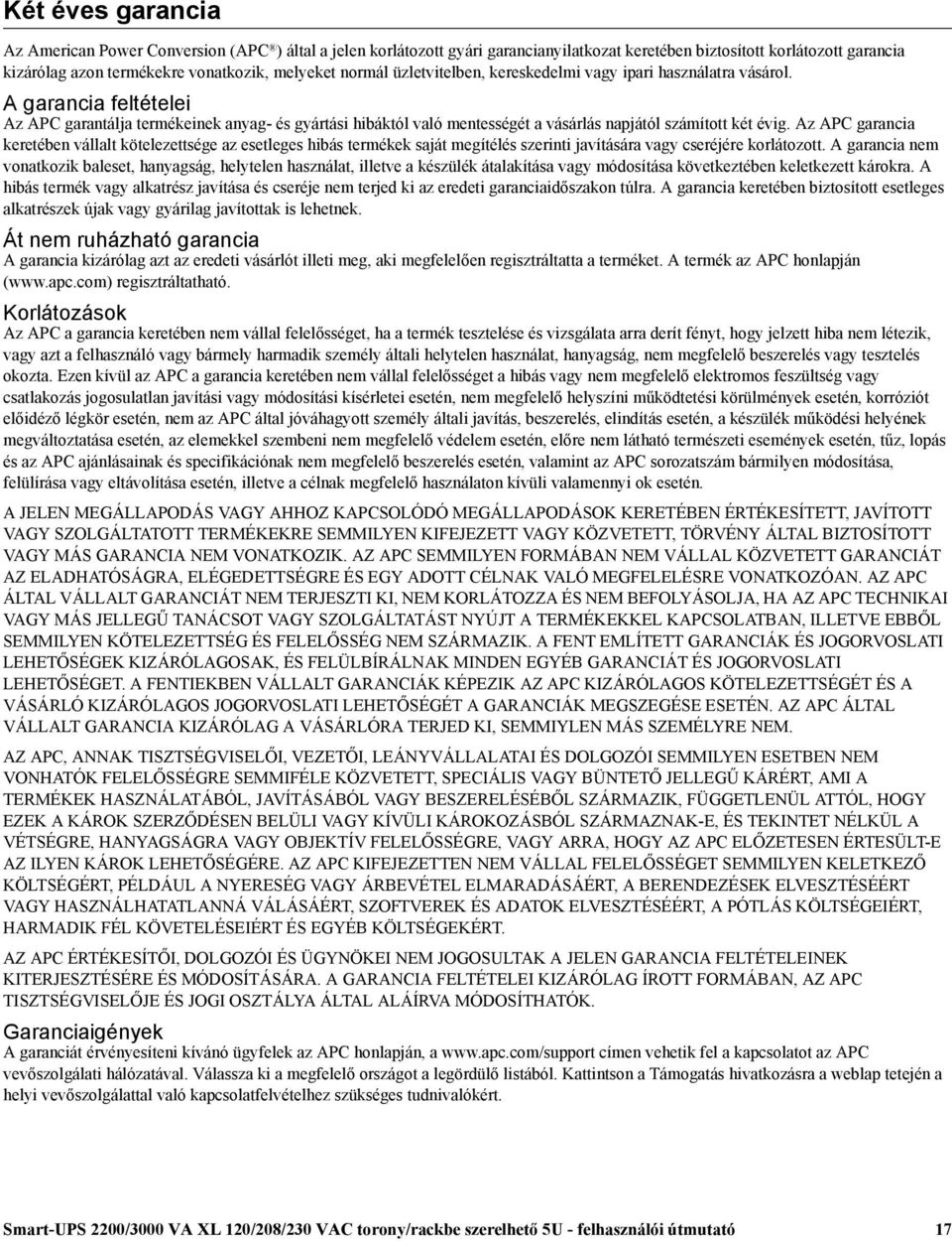 A garancia feltételei Az APC garantálja termékeinek anyag- és gyártási hibáktól való mentességét a vásárlás napjától számított két évig.