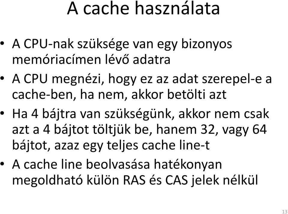 szükségünk, akkor nem csak azt a 4 bájtot töltjük be, hanem 32, vagy 64 bájtot, azaz egy