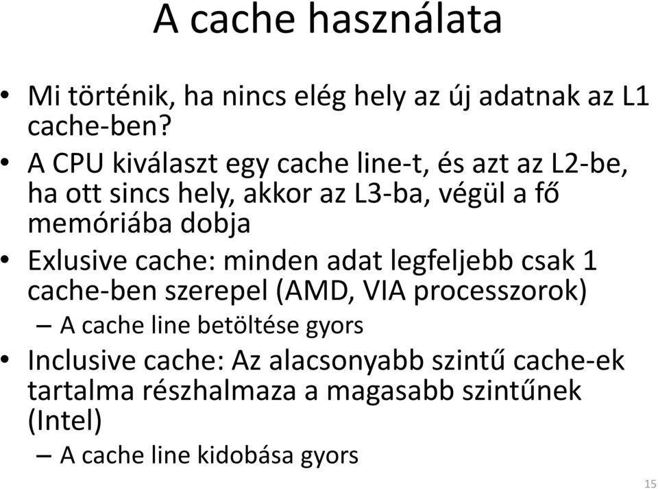 dobja Exlusive cache: minden adat legfeljebb csak 1 cache-ben szerepel (AMD, VIA processzorok) A cache line