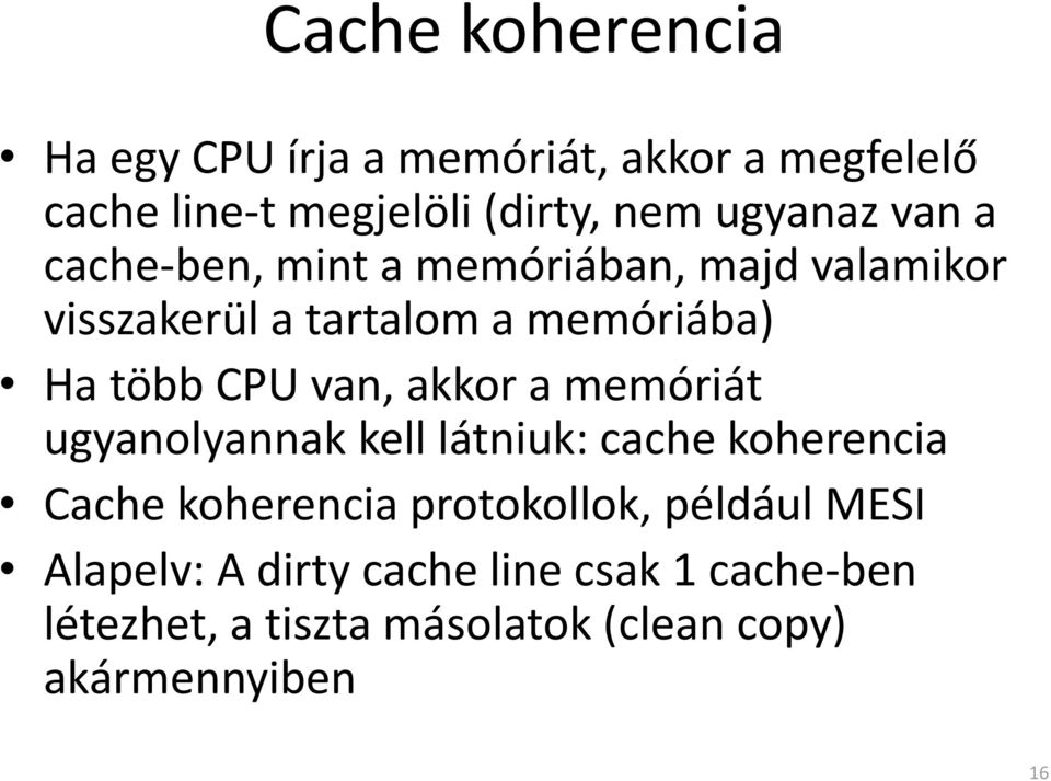 CPU van, akkor a memóriát ugyanolyannak kell látniuk: cache koherencia Cache koherencia protokollok,