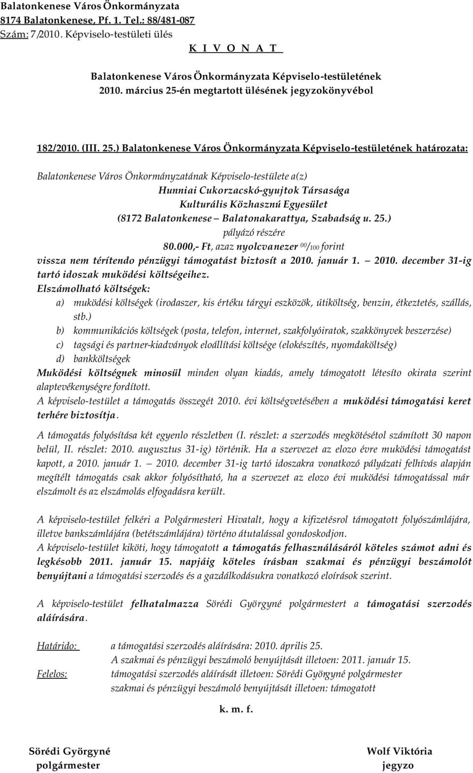 ) határozata: Balatonkenese Város Önkormányzatának Képviselo-testülete a(z) Hunniai Cukorzacskó-gyujtok Társasága Kulturális Közhasznú Egyesület (8172 Balatonkenese Balatonakarattya, Szabadság u. 25.