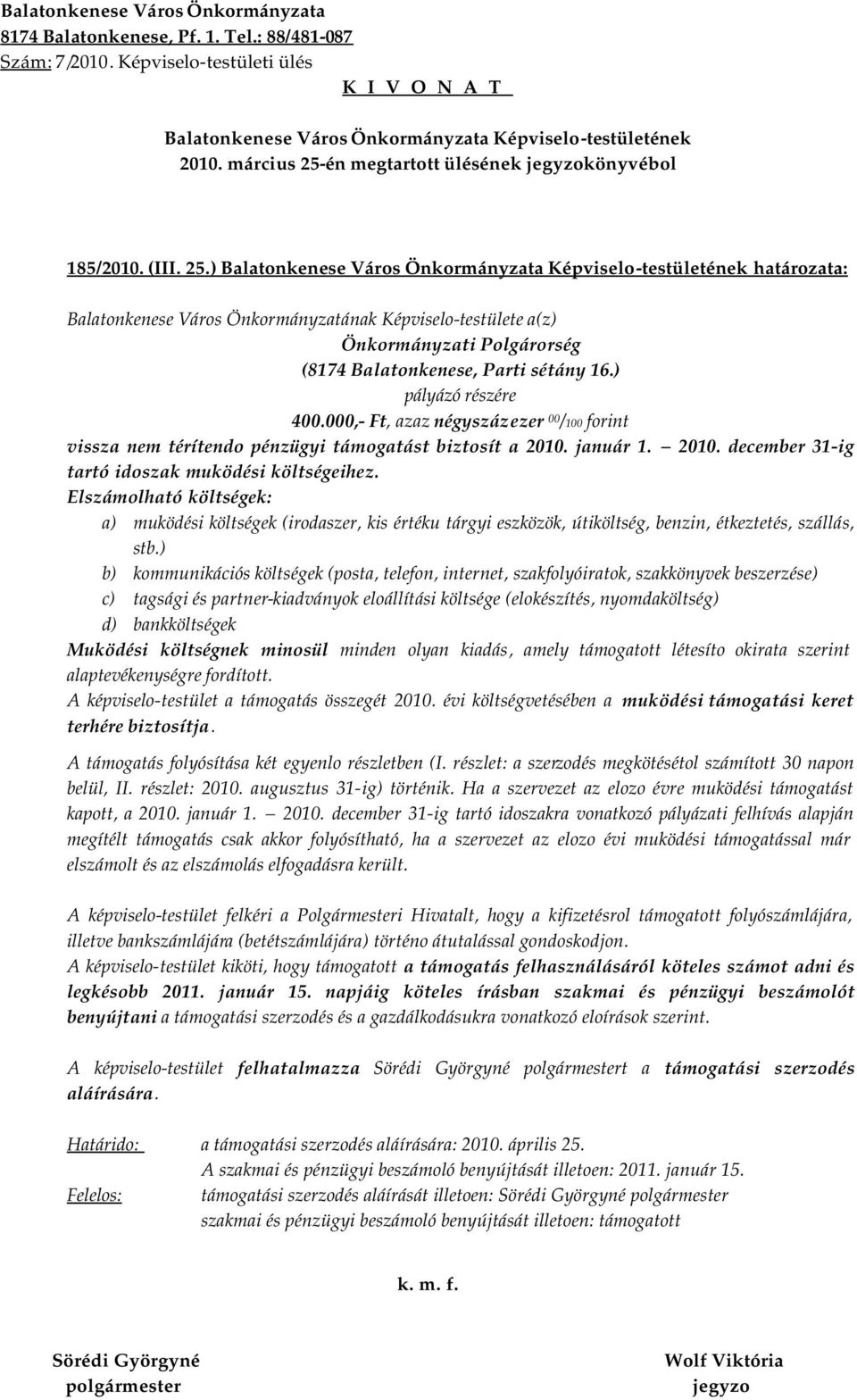 Elszámolható költségek: a) muködési költségek (irodaszer, kis értéku tárgyi eszközök, útiköltség, benzin, étkeztetés, szállás, stb.