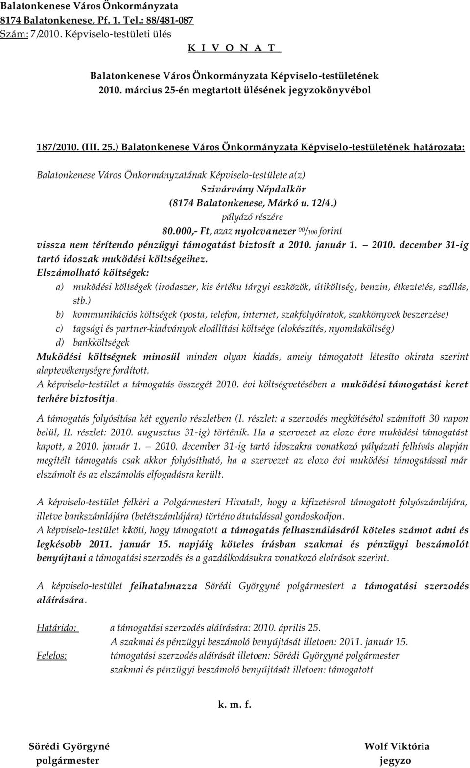 Elszámolható költségek: a) muködési költségek (irodaszer, kis értéku tárgyi eszközök, útiköltség, benzin, étkeztetés, szállás, stb.