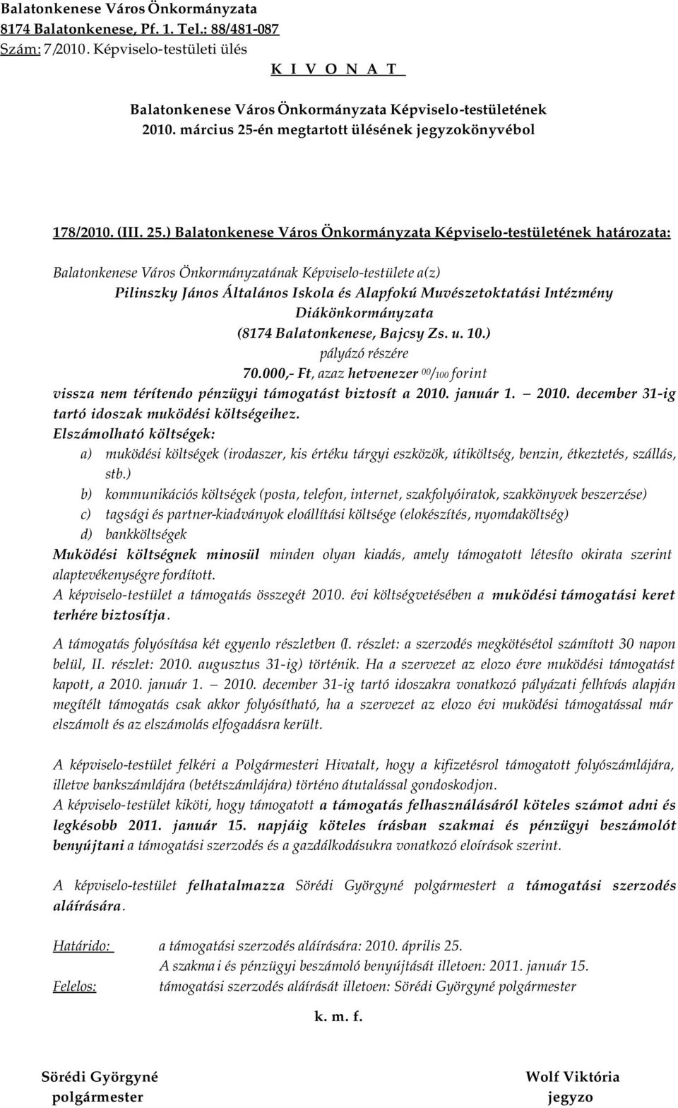 ) határozata: Balatonkenese Város Önkormányzatának Képviselo-testülete a(z) Pilinszky János Általános Iskola és Alapfokú Muvészetoktatási Intézmény Diákönkormányzata (8174 Balatonkenese, Bajcsy Zs. u.