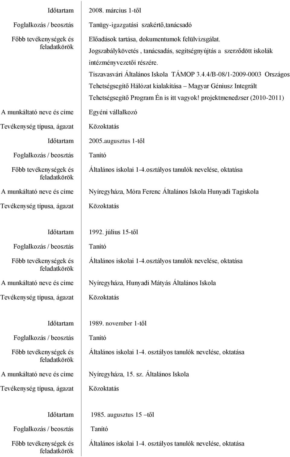 Jogszabálykövetés, tanácsadás, segítségnyújtás a szerződött iskolák intézményvezetői részére. Tiszavasvári Általános Iskola TÁMOP 3.4.