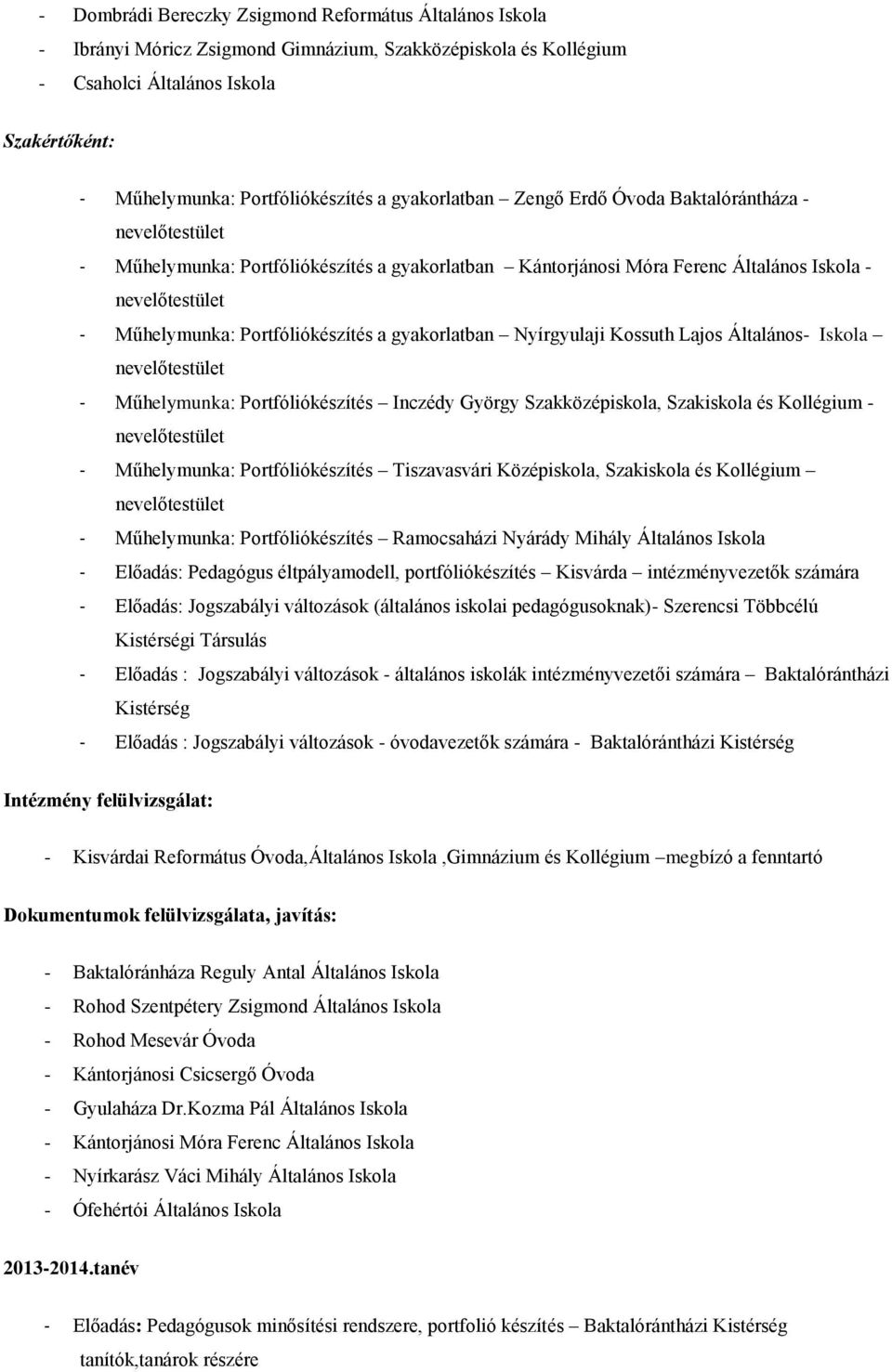 Portfóliókészítés a gyakorlatban Nyírgyulaji Kossuth Lajos Általános- Iskola nevelőtestület - Műhelymunka: Portfóliókészítés Inczédy György Szakközépiskola, Szakiskola és Kollégium - nevelőtestület -