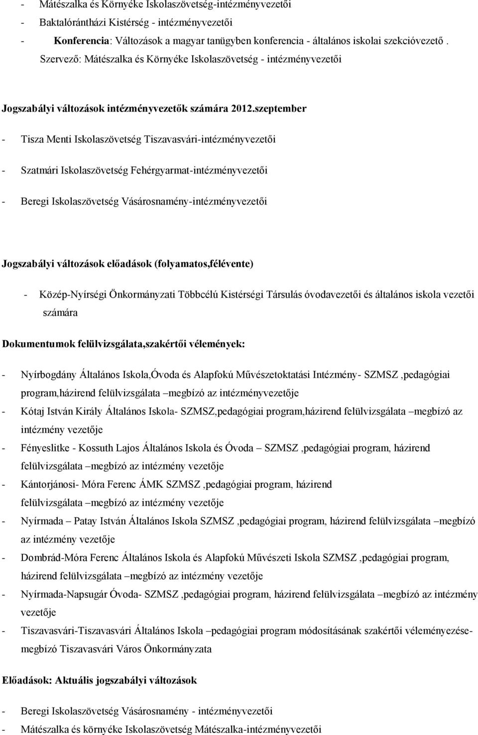 szeptember - Tisza Menti Iskolaszövetség Tiszavasvári-intézményvezetői - Szatmári Iskolaszövetség Fehérgyarmat-intézményvezetői - Beregi Iskolaszövetség Vásárosnamény-intézményvezetői Jogszabályi