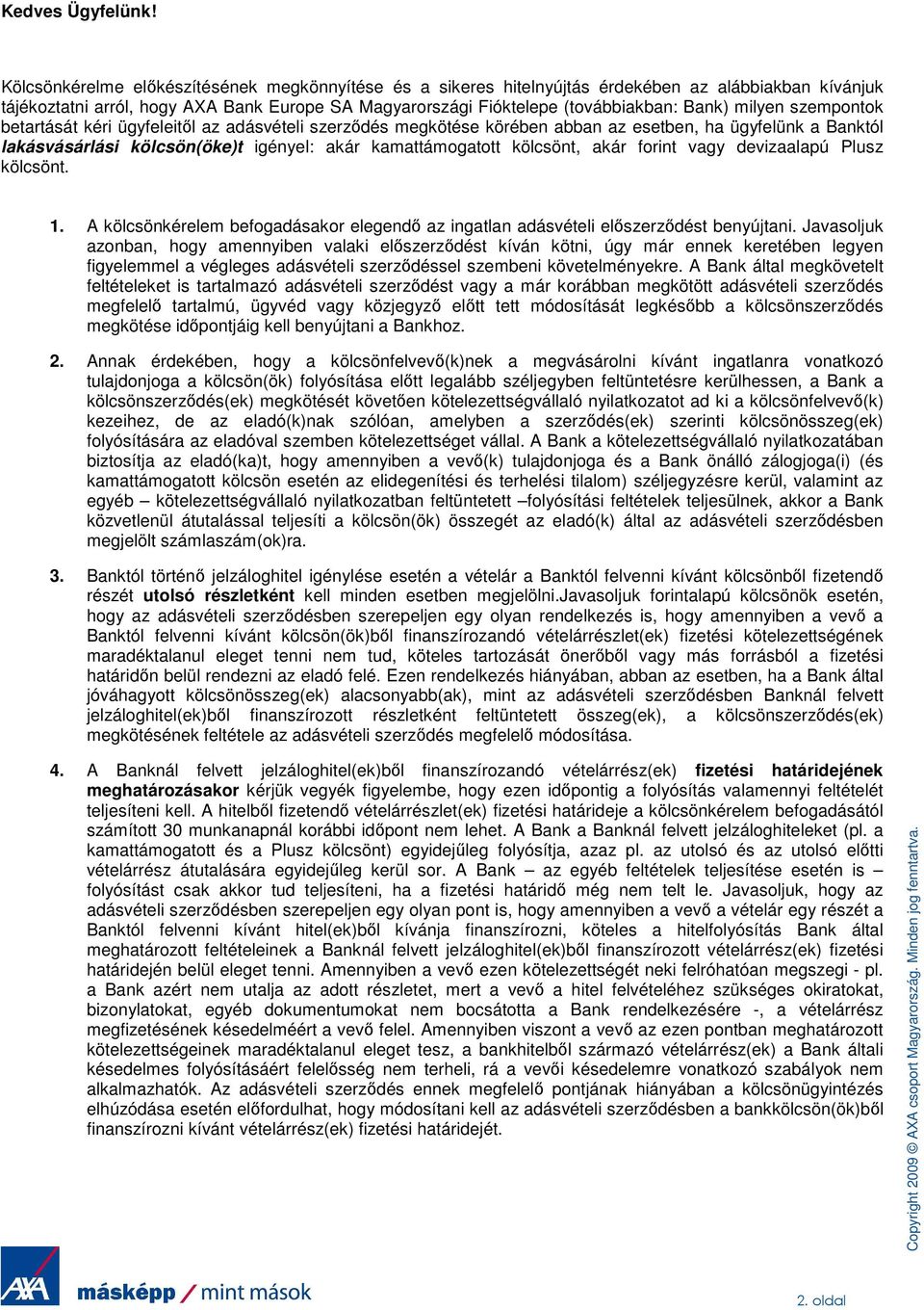 milyen szempontok betartását kéri ügyfeleitıl az adásvételi szerzıdés megkötése körében abban az esetben, ha ügyfelünk a Banktól lakásvásárlási kölcsön(öke)t igényel: akár kamattámogatott kölcsönt,