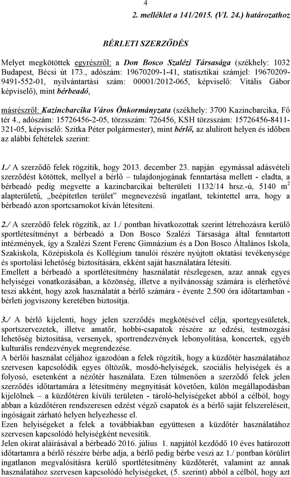 Önkormányzata (székhely: 3700 Kazincbarcika, Fő tér 4.