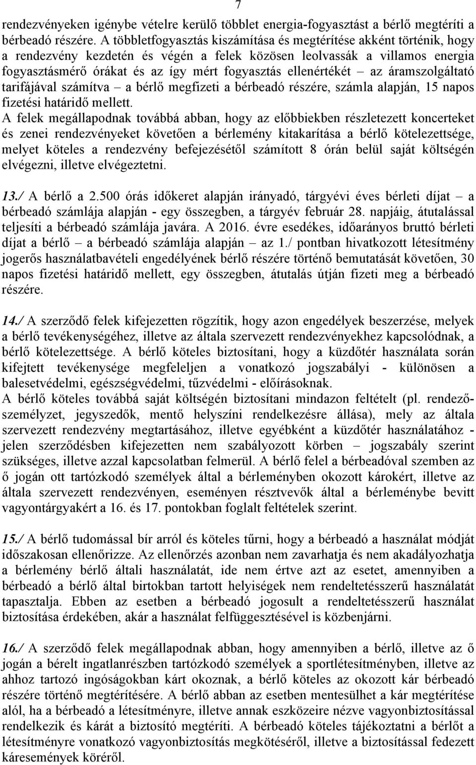 ellenértékét az áramszolgáltató tarifájával számítva a bérlő megfizeti a bérbeadó részére, számla alapján, 15 napos fizetési határidő mellett.