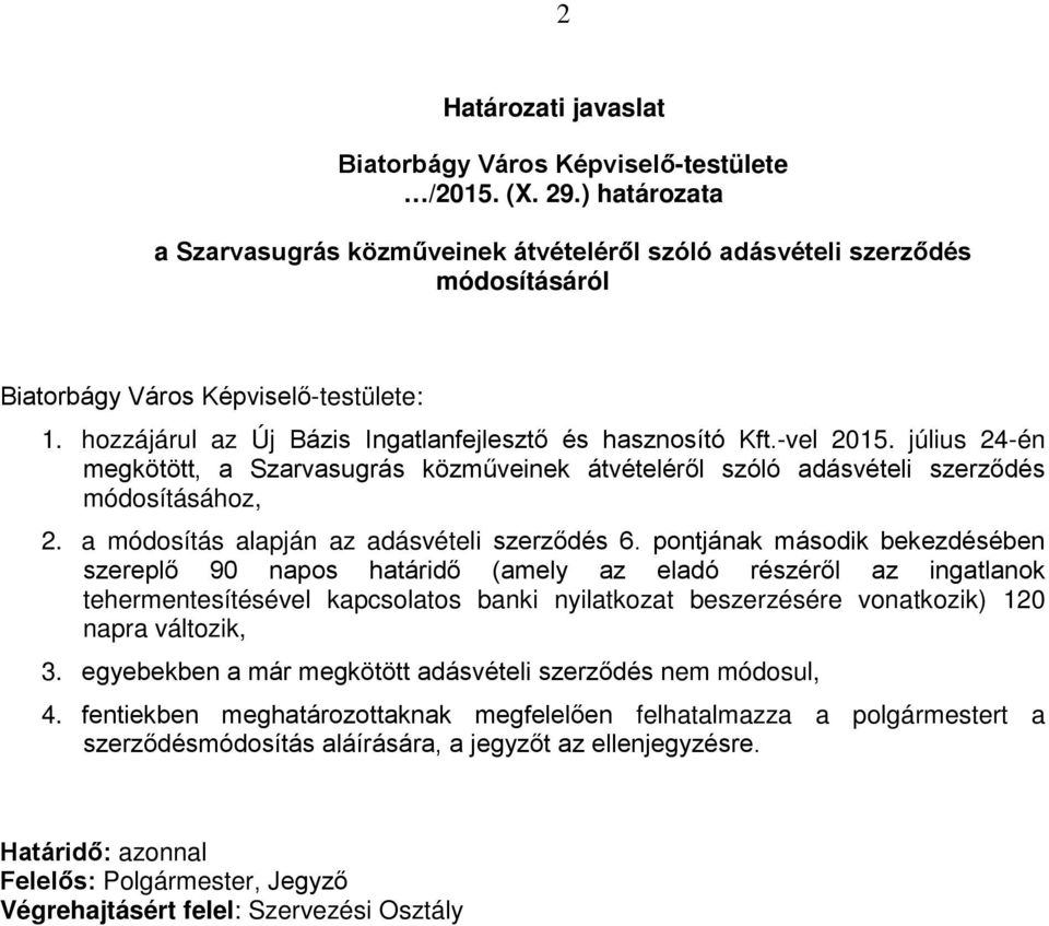 -vel 2015. július 24-én megkötött, a Szarvasugrás közműveinek átvételéről szóló adásvételi szerződés módosításához, 2. a módosítás alapján az adásvételi szerződés 6.