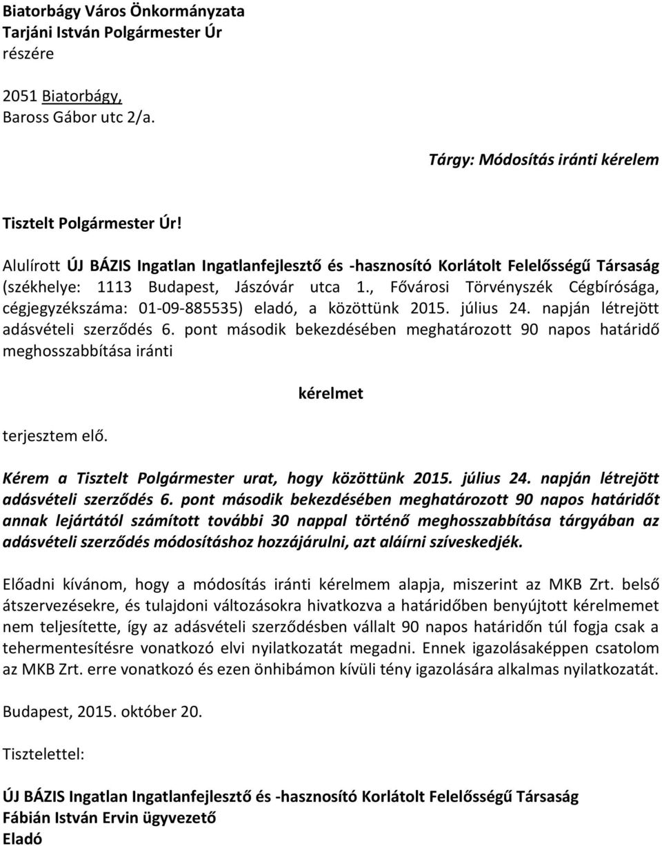 , Fővárosi Törvényszék Cégbírósága, cégjegyzékszáma: 01-09-885535) eladó, a közöttünk 2015. július 24. napján létrejött adásvételi szerződés 6.