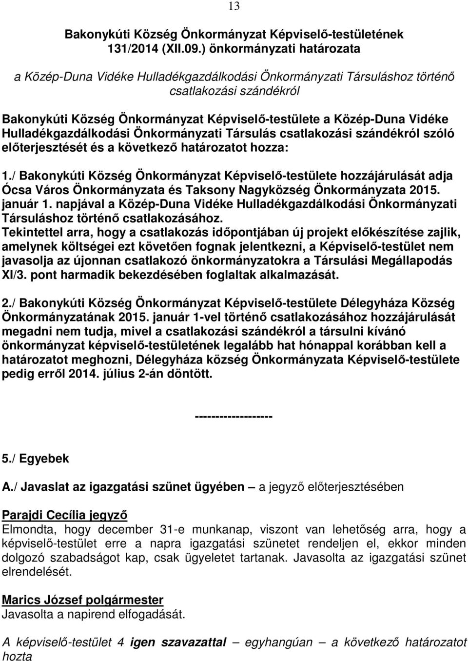 Hulladékgazdálkodási Önkormányzati Társulás csatlakozási szándékról szóló előterjesztését és a következő határozatot hozza: 1.