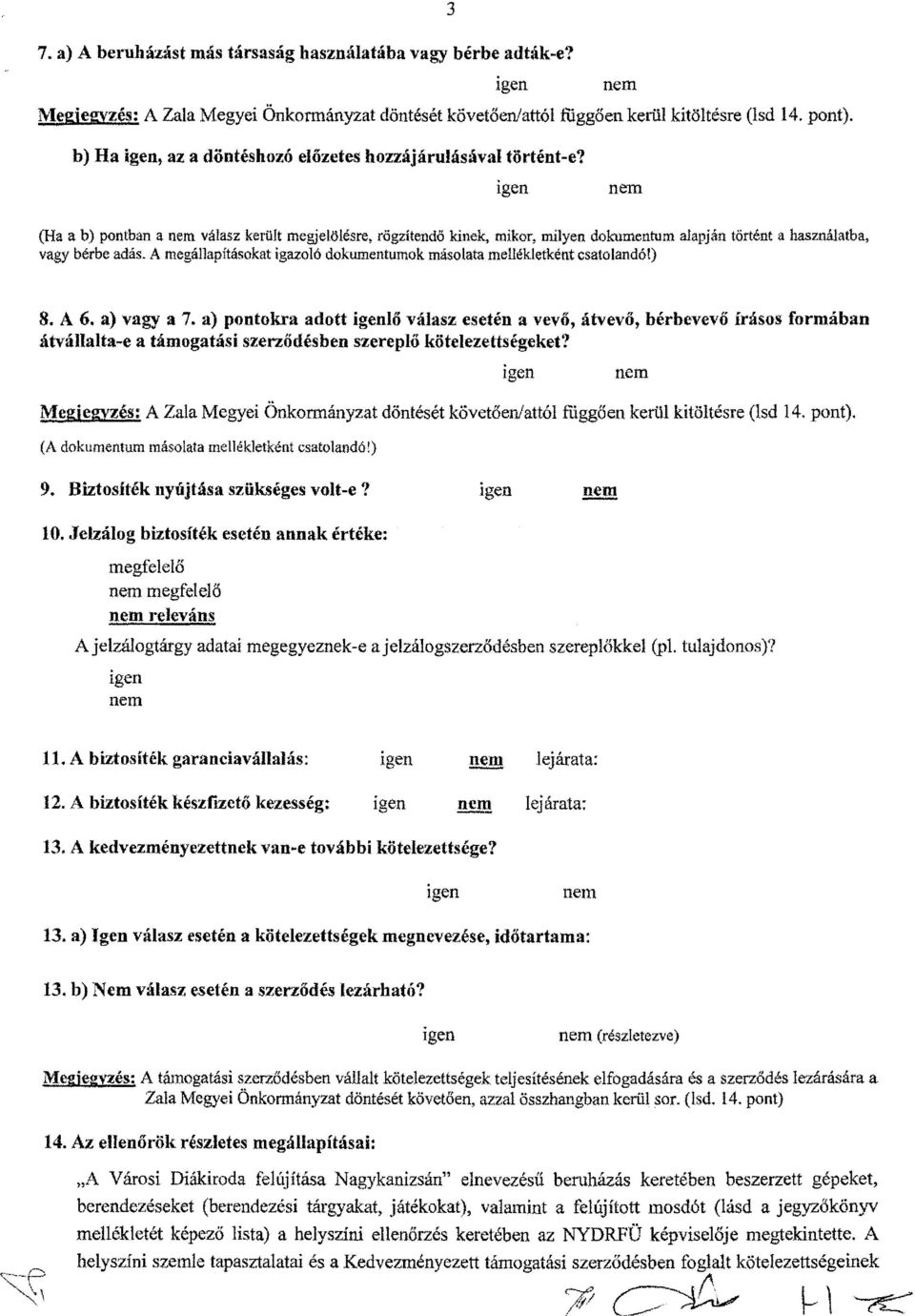 A megállapításokat igazoló dokumentumok másolata mellékletként csatolandót ) 8. A 6. a) vagy a 7.