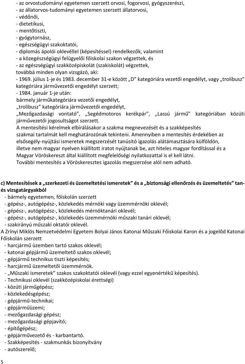 (szakiskolát) végzettek, továbbá minden olyan vizsgázó, aki: - 99. július -je és 983.