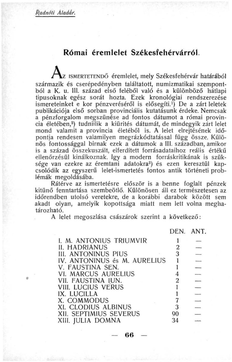 ) De a zárt leletek publikációja első sorban provinciális kutatásunk érdeke.