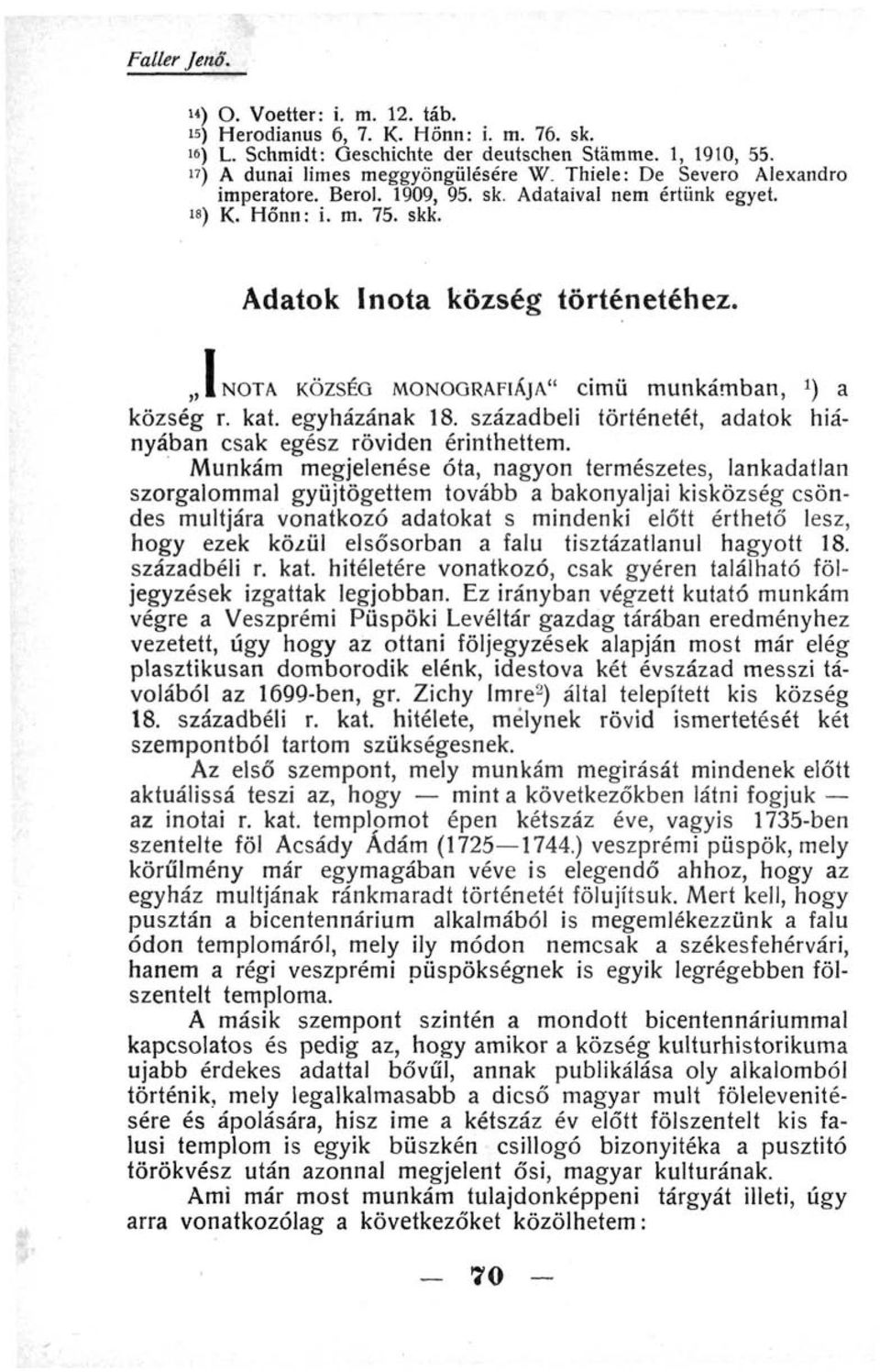 INOTA KÖZSÉG MONOGRÁFIÁJA" cimü munkámban, *) a község r. kat. egyházának 8. századbeli történetét, adatok hiányában csak egész röviden érinthettem.