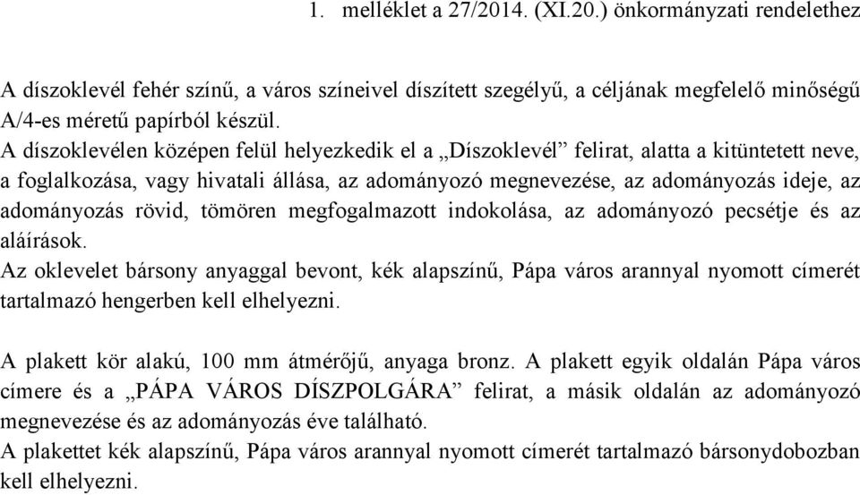 rövid, tömören megfogalmazott indokolása, az adományozó pecsétje és az aláírások.