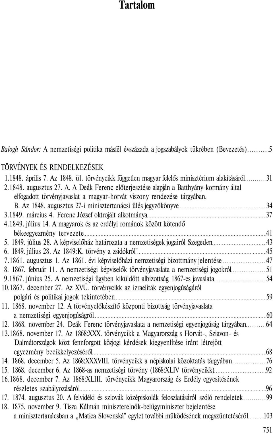 A Deák Ferenc előterjesztése alapján a Batthyány-kormány által elfogadott törvényjavaslat a magyar-horvát viszony rendezése tárgyában. B. Az 1848.