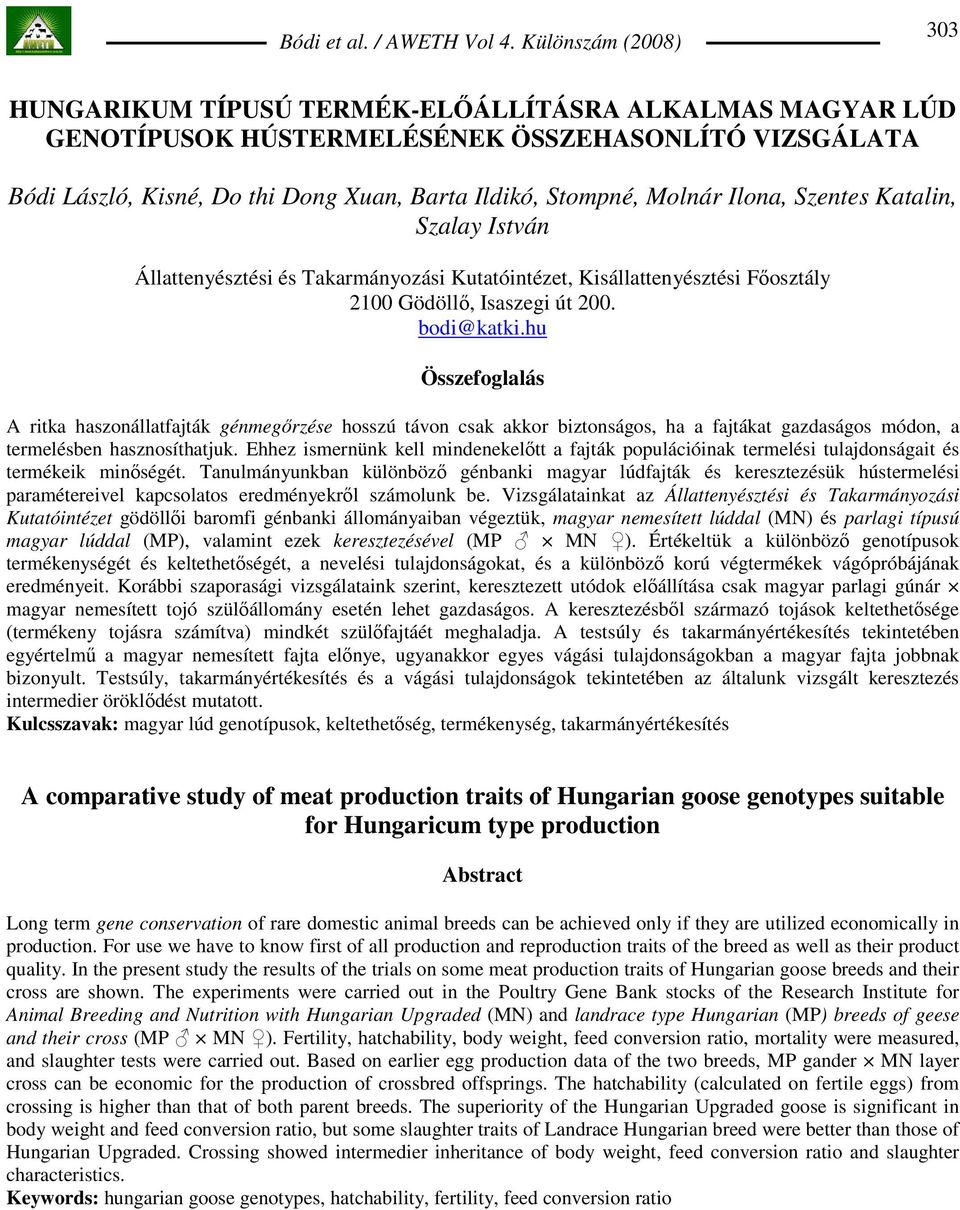hu Összefoglalás A ritka haszonállatfajták génmegırzése hosszú távon csak akkor biztonságos, ha a fajtákat gazdaságos módon, a termelésben hasznosíthatjuk.